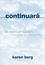 Continuara...: la reencarnacion y el proposito de nuestras vidas